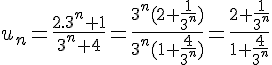 4$u_n=\frac{2.3^n+1}{3^n+4}=\frac{3^n(2+\frac{1}{3^n})}{3^n(1+\frac{4}{3^n})}=\frac{2+\frac{1}{3^n}}{1+\frac{4}{3^n}}